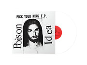 POISON IDEA 'PICK YOUR KING' EP - WHITE
