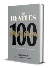 THE BEATLES 100: ONE HUNDRED PIVOTAL MOMENTS IN BEATLES HISTORY BOOK