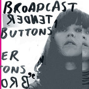 BROADCAST 'TENDER BUTTONS' LP