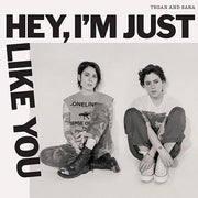 TEGAN AND SARA 'HEY, I'M JUST LIKE YOU' LP