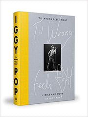 IGGY POP: 'TIL WRONG FEELS RIGHT: LYRICS AND MORE BOOK