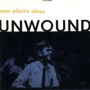 UNWOUND 'NEW PLASTIC IDEAS' LP (Clear Vinyl)