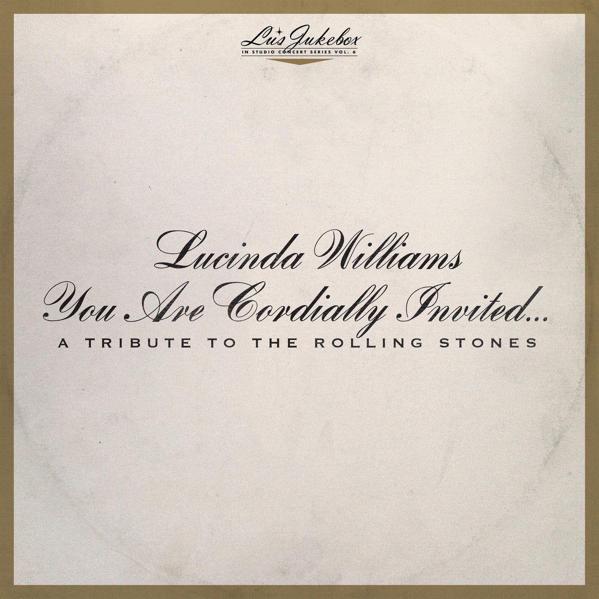 LUCINDA WILLIAMS 'LU'S JUKEBOX VOL. 6: YOU ARE CORDIALLY INVITED... A TRIBUTE TO THE ROLLING STONES' 2LP