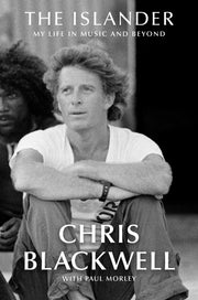 CHRIS BLACKWELL: THE ISLANDER: MY LIFE IN MUSIC AND BEYOND BOOK