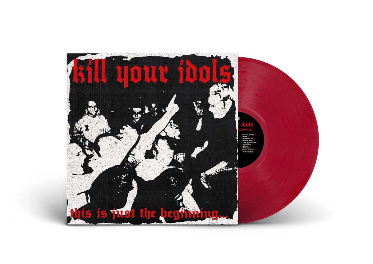 KILL YOUR IDOLS ‘THIS IS JUST THE BEGINNING’ LP - EXCLUSIVE - LTD. - 100 - OPAQUE RED
