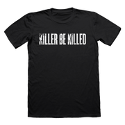KILLER BE KILLED LOGO ON BLACK - T-SHIRT