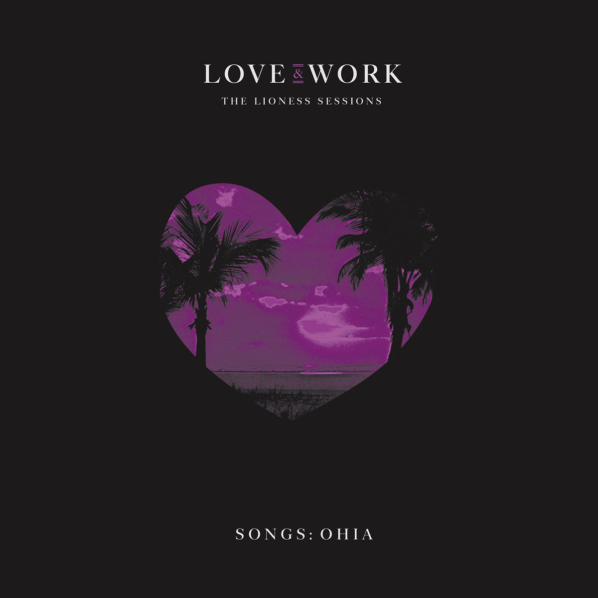 SONGS: OHIA 'LOVE & WORK: THE LIONESS SESSIONS' 2LP - TRANSPARENT PURPLE