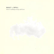 BUILT TO SPILL 'THERE'S NOTHING WRONG WITH LOVE' LP