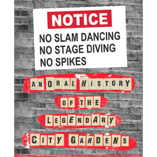 NO SLAM DANCING NO STAGE DIVING NO SPIKES: AN ORAL HISTORY OF THE LEGENDARY CITY GARDENS BOOK