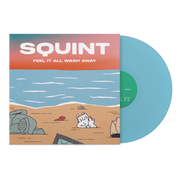 SQUINT ‘FEEL IT ALL WASH AWAY’ LP - EXCLUSIVE - LTD. 100 - WASHED BLUE
