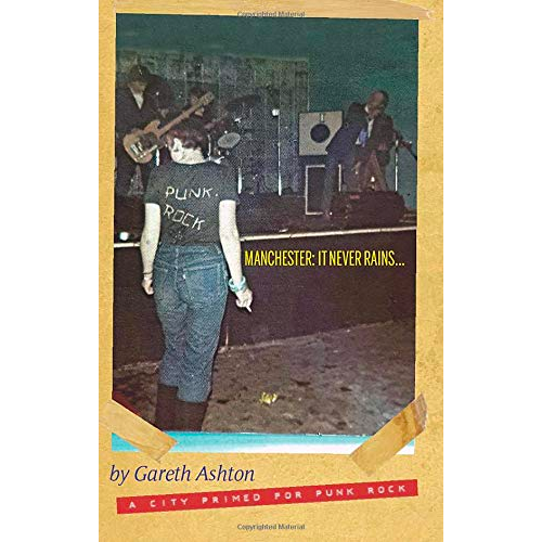 MANCHESTER: IT NEVER RAIN'S...: A CITY PRIMED FOR PUNK ROCK BOOK