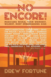 NO ENCORE!: MUSICIANS REVEAL THEIR WEIRDEST, WILDEST, MOST EMBARRASSING GIGS BOOK