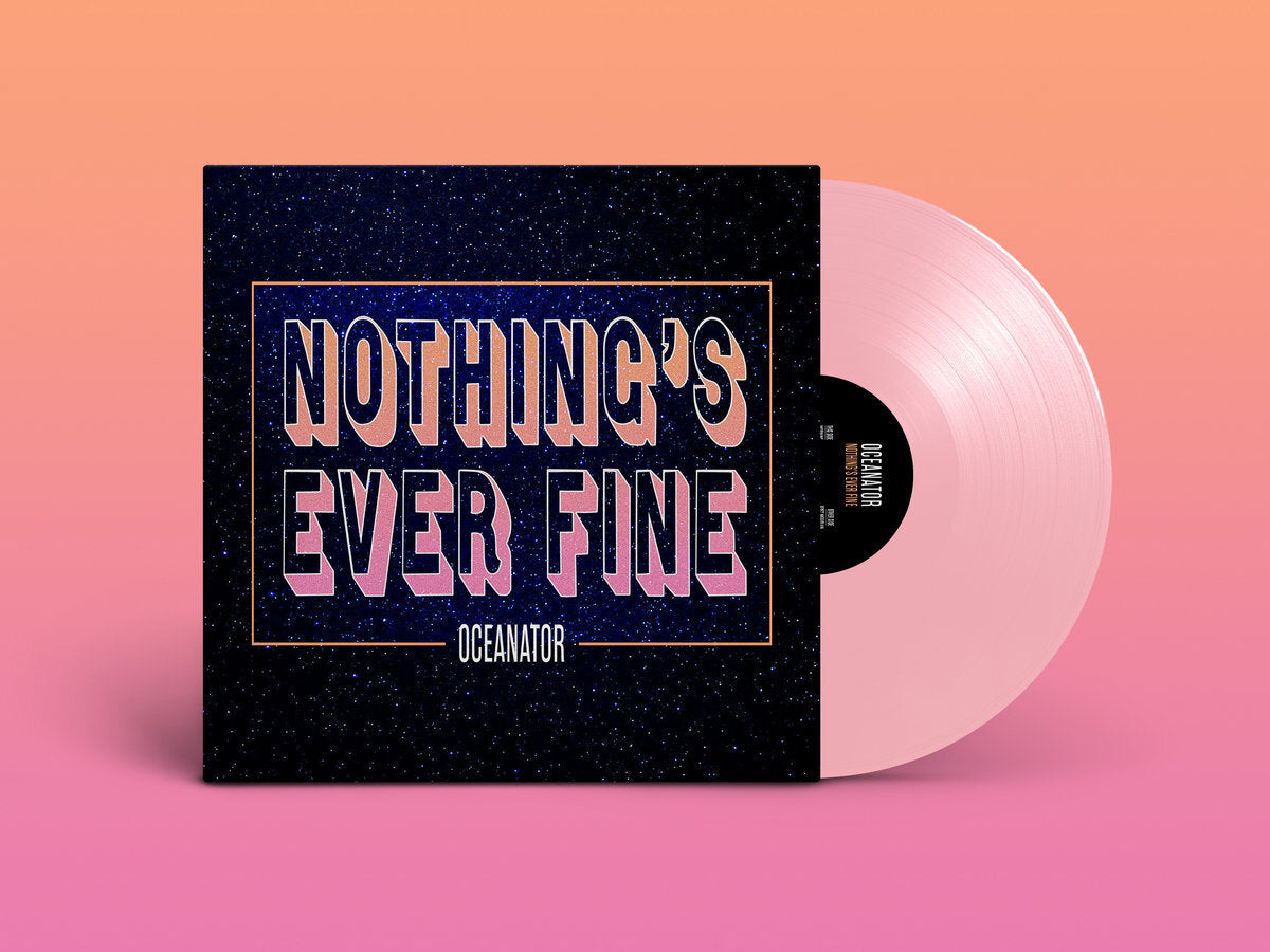 OCEANATOR 'NOTHING'S EVER FINE' LP - PINK