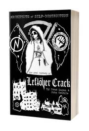 ARCHITECTS OF SELF-DESTRUCTION: AN ORAL HISTORY OF LEFTOVER CRACK BOOK